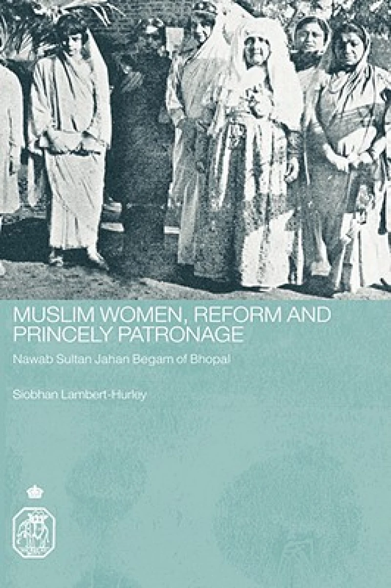 Muslim Women, Reform and Princely Patronage