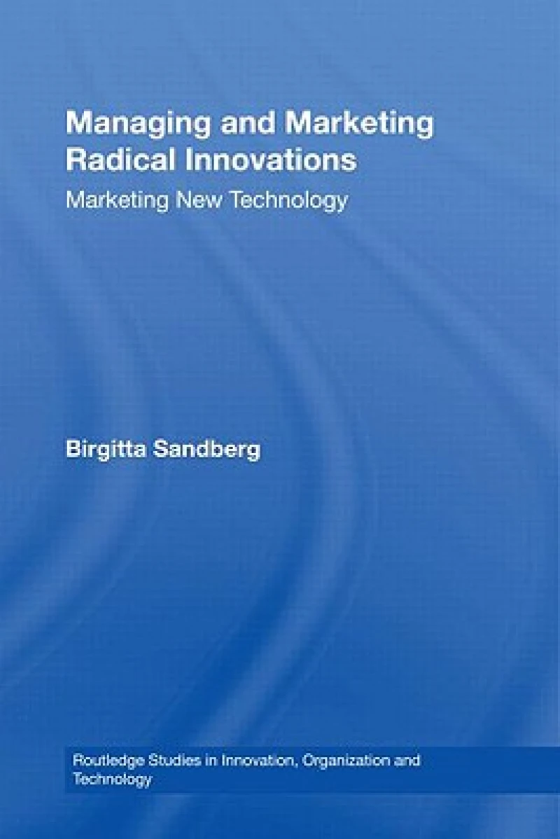 Managing and Marketing Radical Innovations