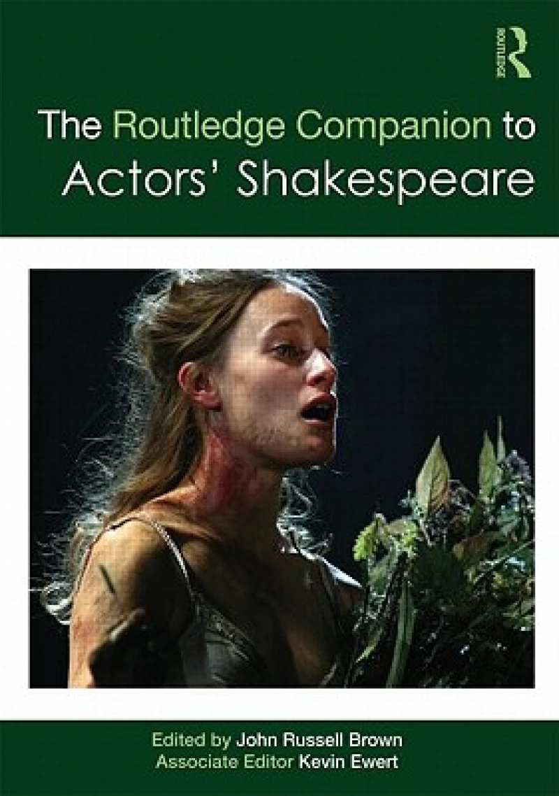 The Routledge Companion to Actors'' Shakespeare