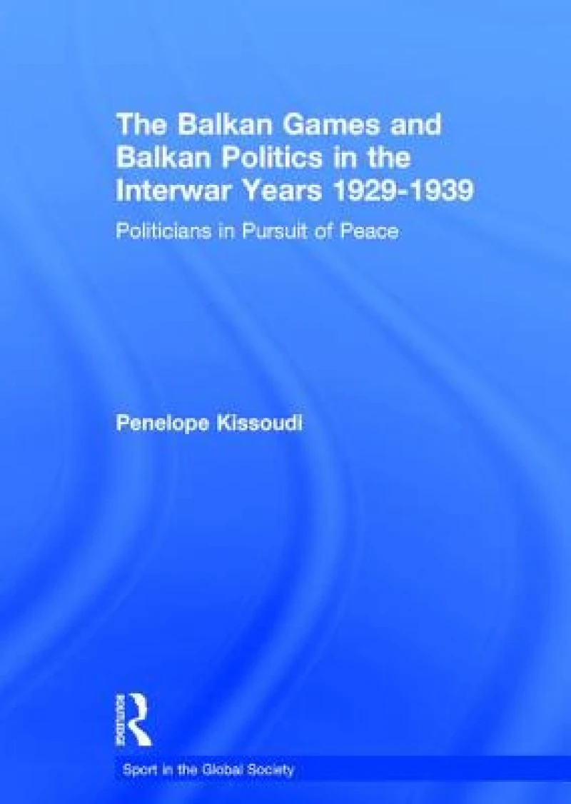 The Balkan Games and Balkan Politics in the Interwar Years 1929 – 1939