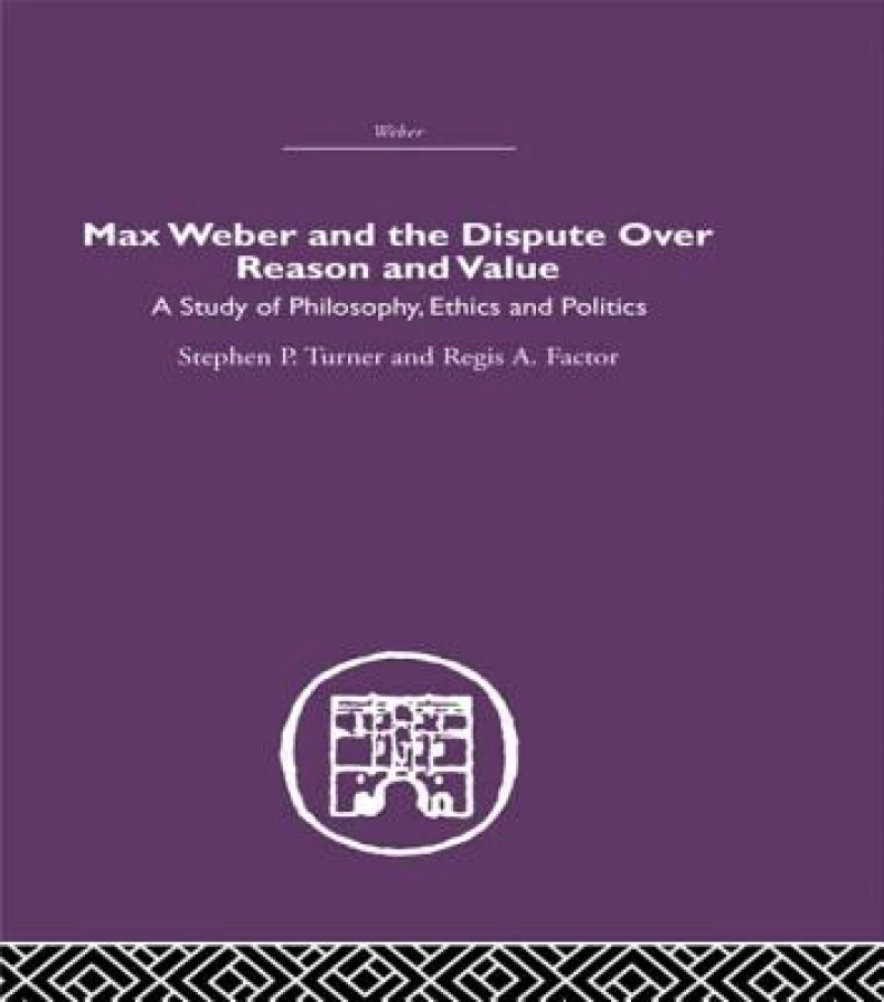 Max Weber and the Dispute over Reason and Value