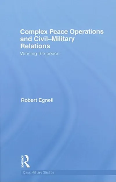 Complex Peace Operations and Civil-Military Relations