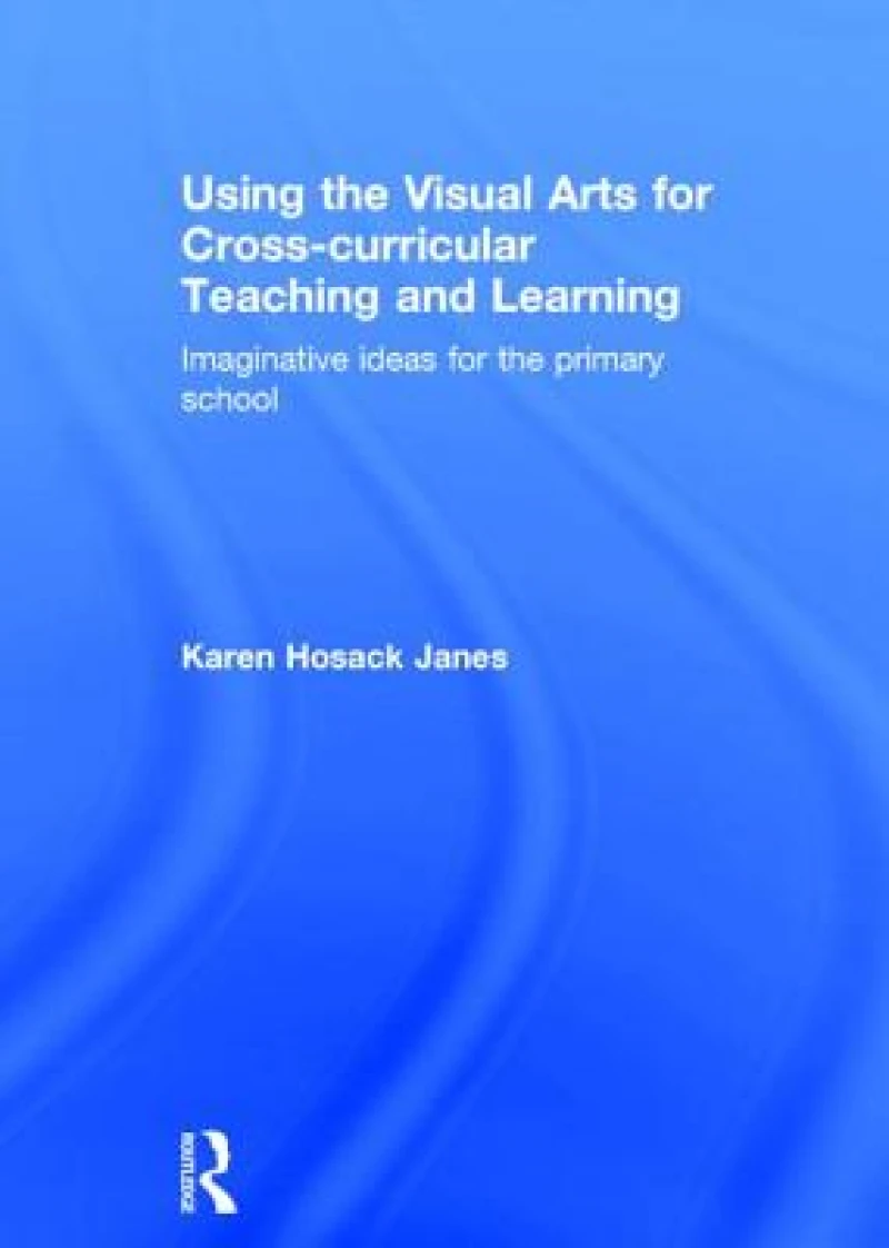 Using the Visual Arts for Cross-curricular Teaching and Learning