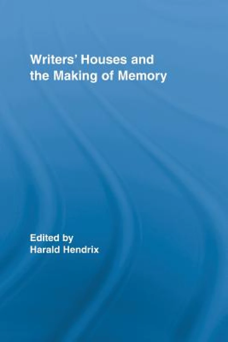 Writers' Houses and the Making of Memory