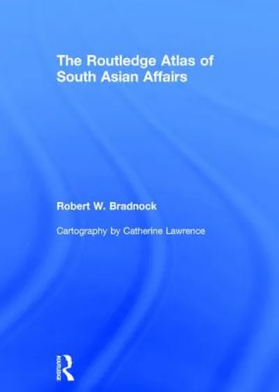 The Routledge Atlas of South Asian Affairs