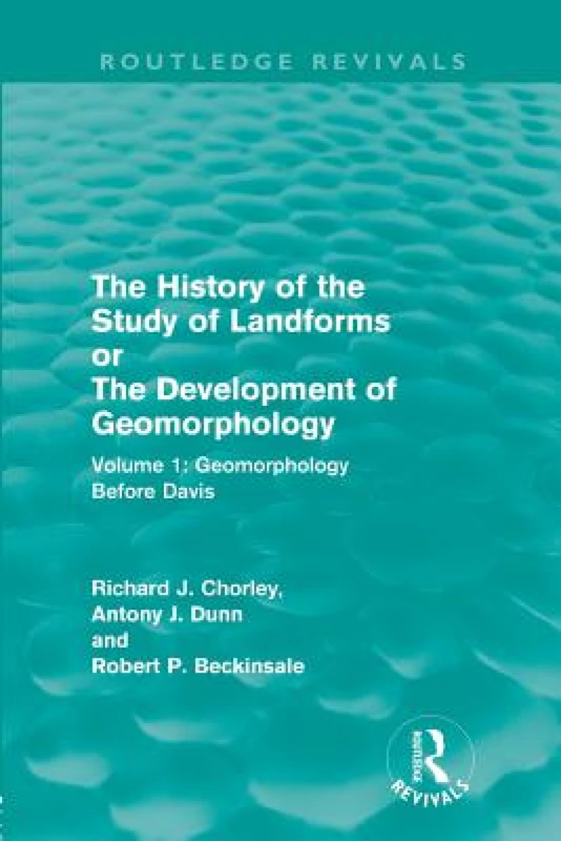 The History of the Study of Landforms: Volume 1 - Geomorphology Before Davis (Routledge Revivals)