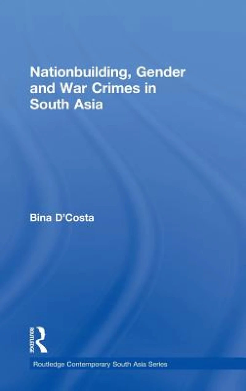 Nationbuilding, Gender and War Crimes in South Asia