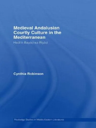 Medieval Andalusian Courtly Culture in the Mediterranean