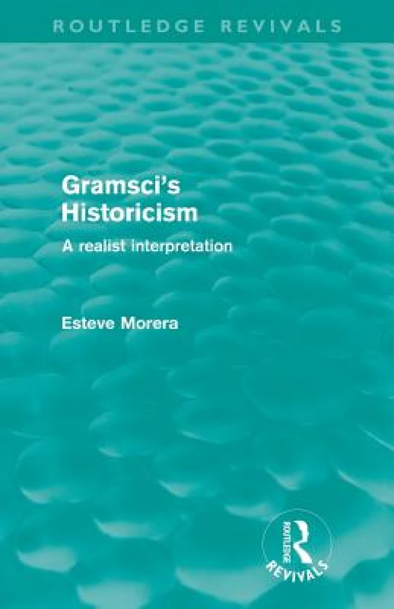 Gramsci's Historicism (Routledge Revivals)