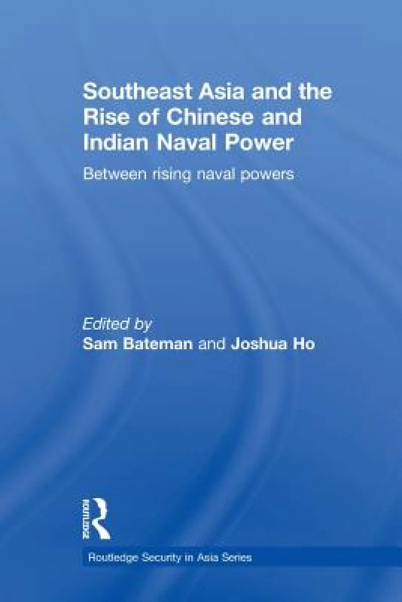 Southeast Asia and the Rise of Chinese and Indian Naval Power
