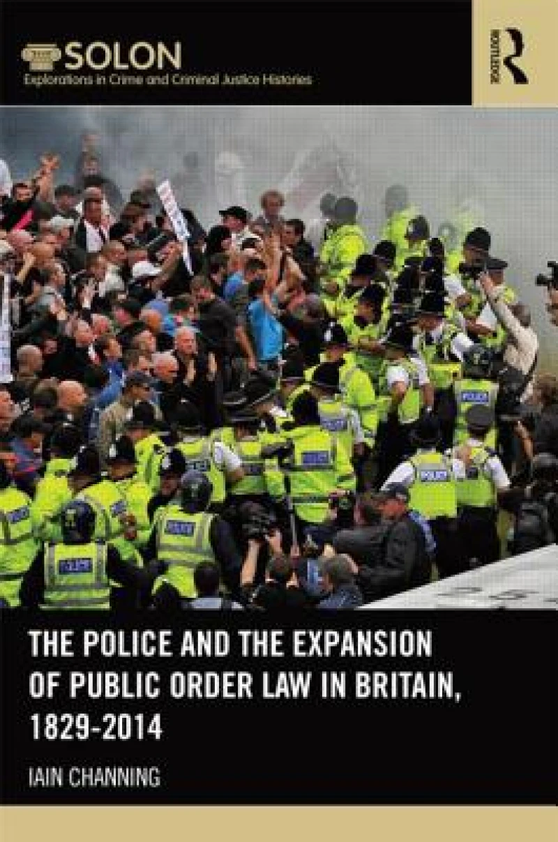 The Police and the Expansion of Public Order Law in Britain, 1829-2014