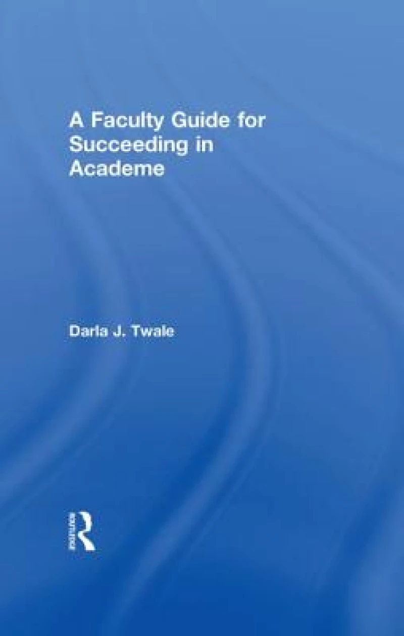 A Faculty Guide for Succeeding in Academe