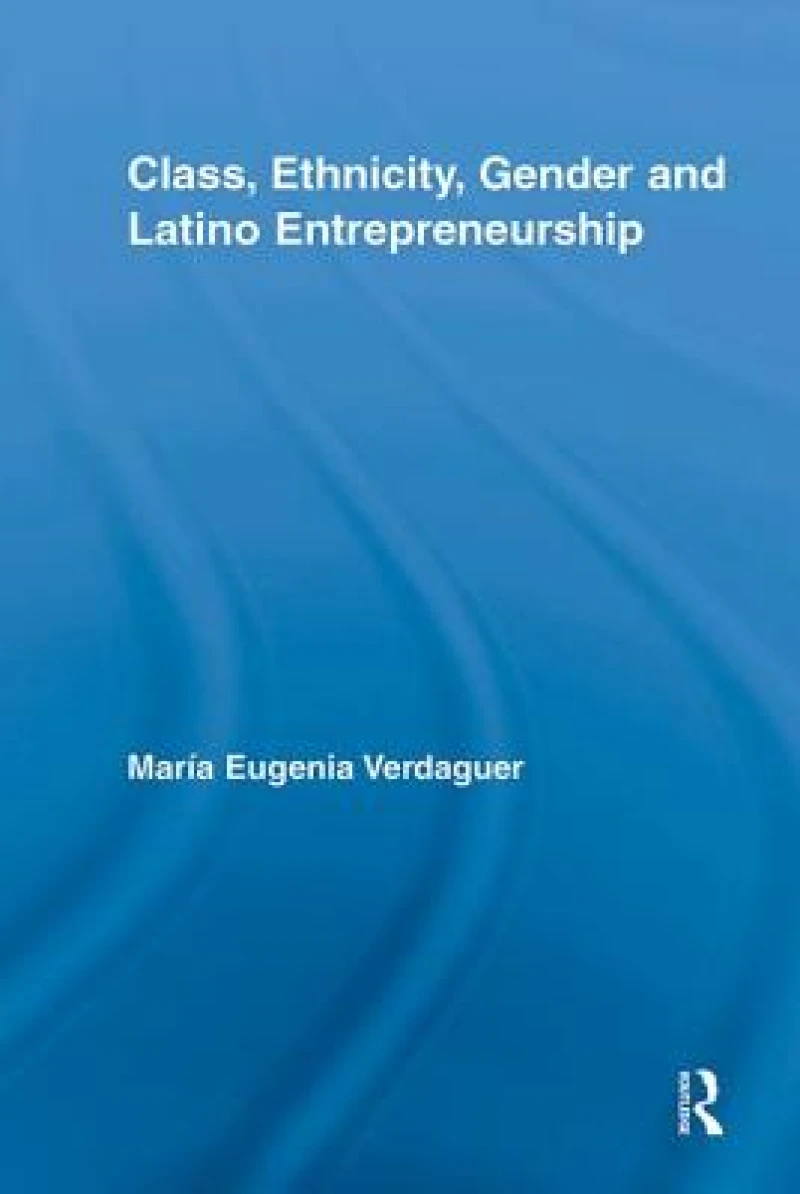 Class, Ethnicity, Gender and Latino Entrepreneurship