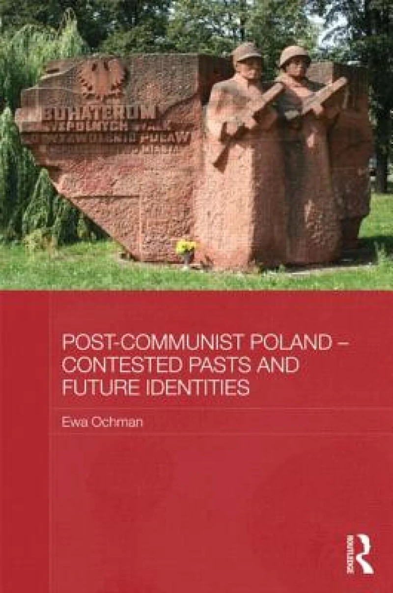 Post-Communist Poland – Contested Pasts and Future Identities