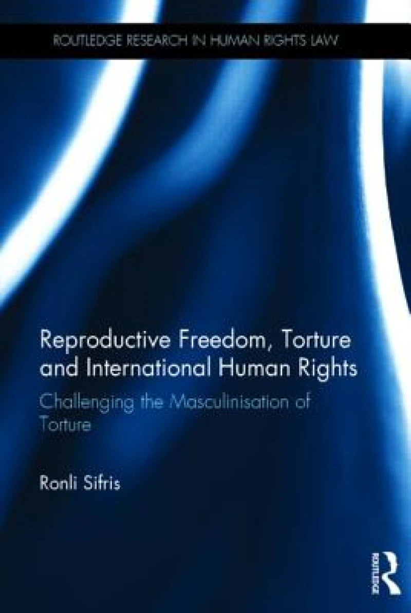 Reproductive Freedom, Torture and International Human Rights