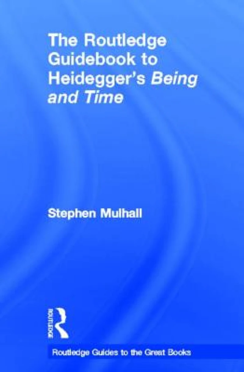 The Routledge Guidebook to Heidegger''s Being and Time
