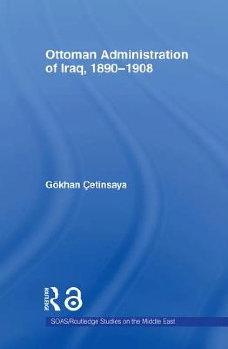 The Ottoman Administration of Iraq, 1890-1908