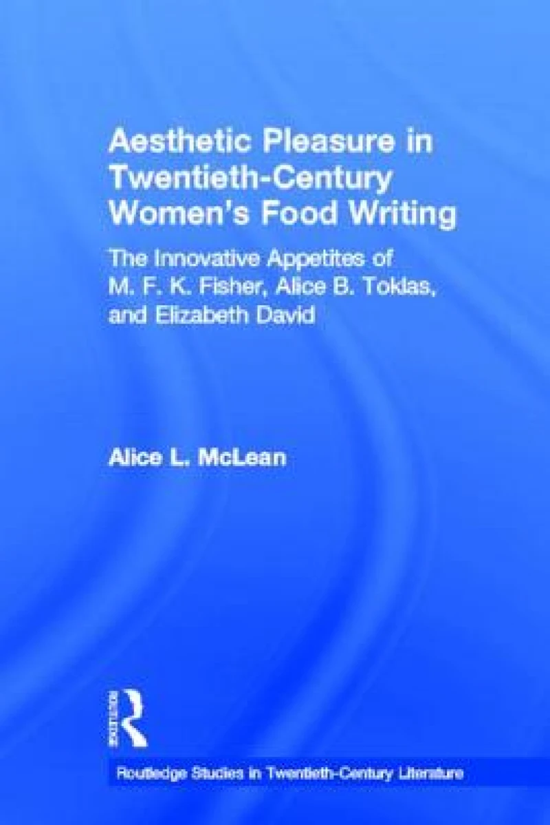 Aesthetic Pleasure in Twentieth-Century Women's Food Writing