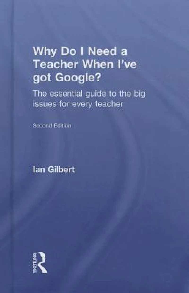 Why Do I Need a Teacher When I've got Google?