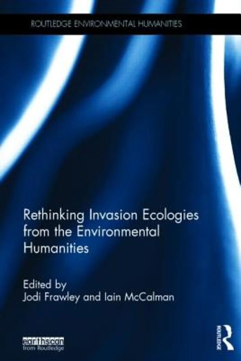 Rethinking Invasion Ecologies from the Environmental Humanities