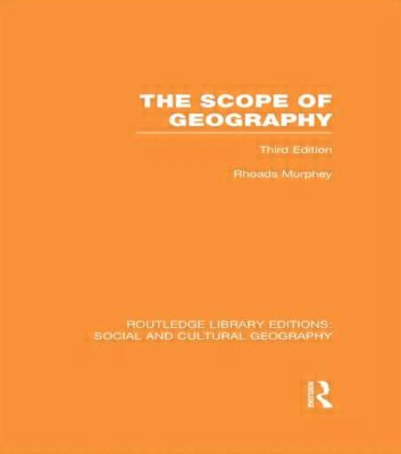 The Scope of Geography (RLE Social & Cultural Geography)
