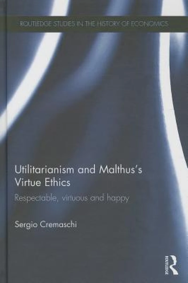 Utilitarianism and Malthus'' Virtue Ethics