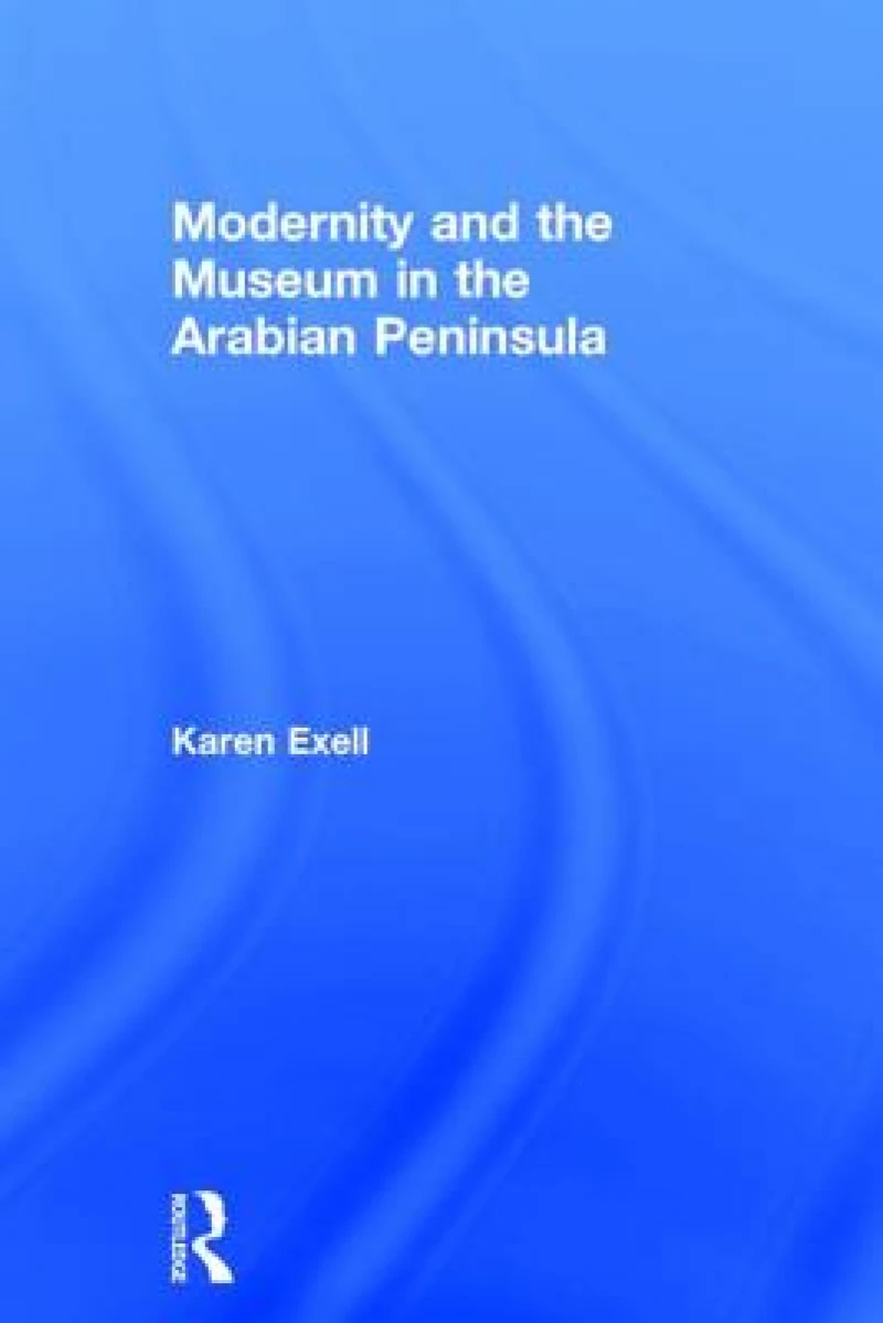 Modernity and the Museum in the Arabian Peninsula
