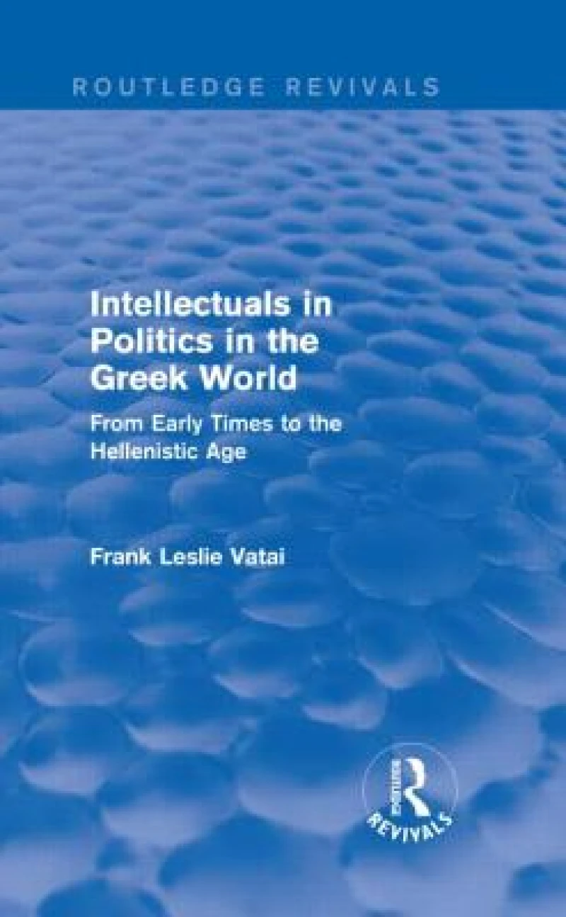 Intellectuals in Politics in the Greek World (Routledge Revivals)