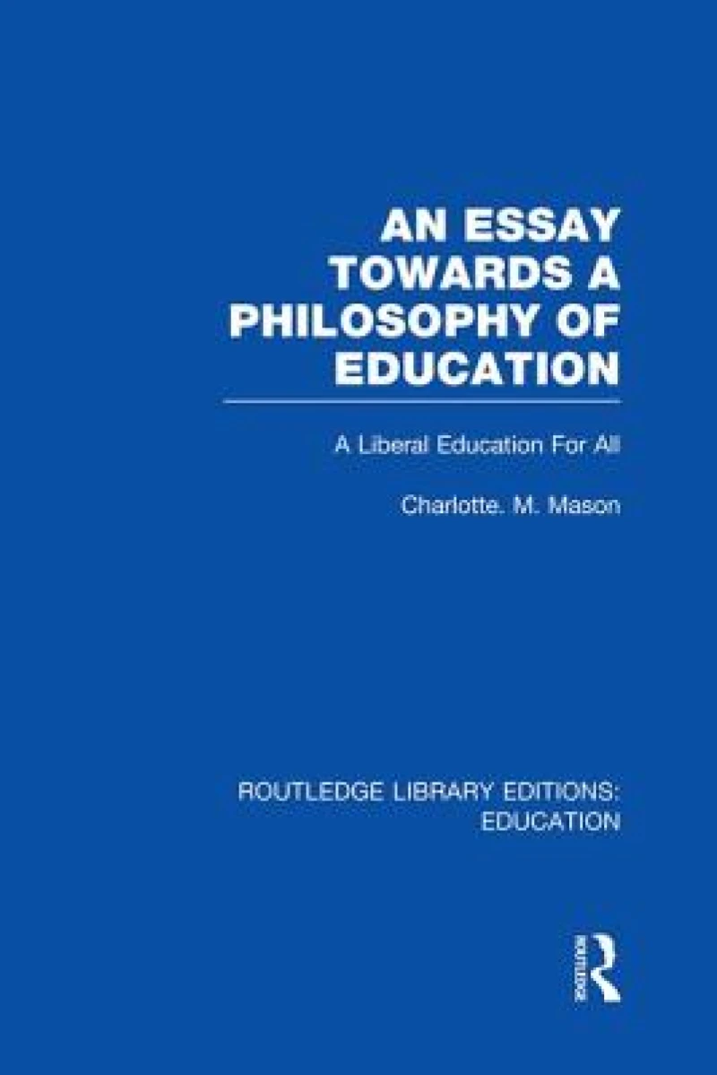 An Essay Towards A Philosophy of Education (RLE Edu K)