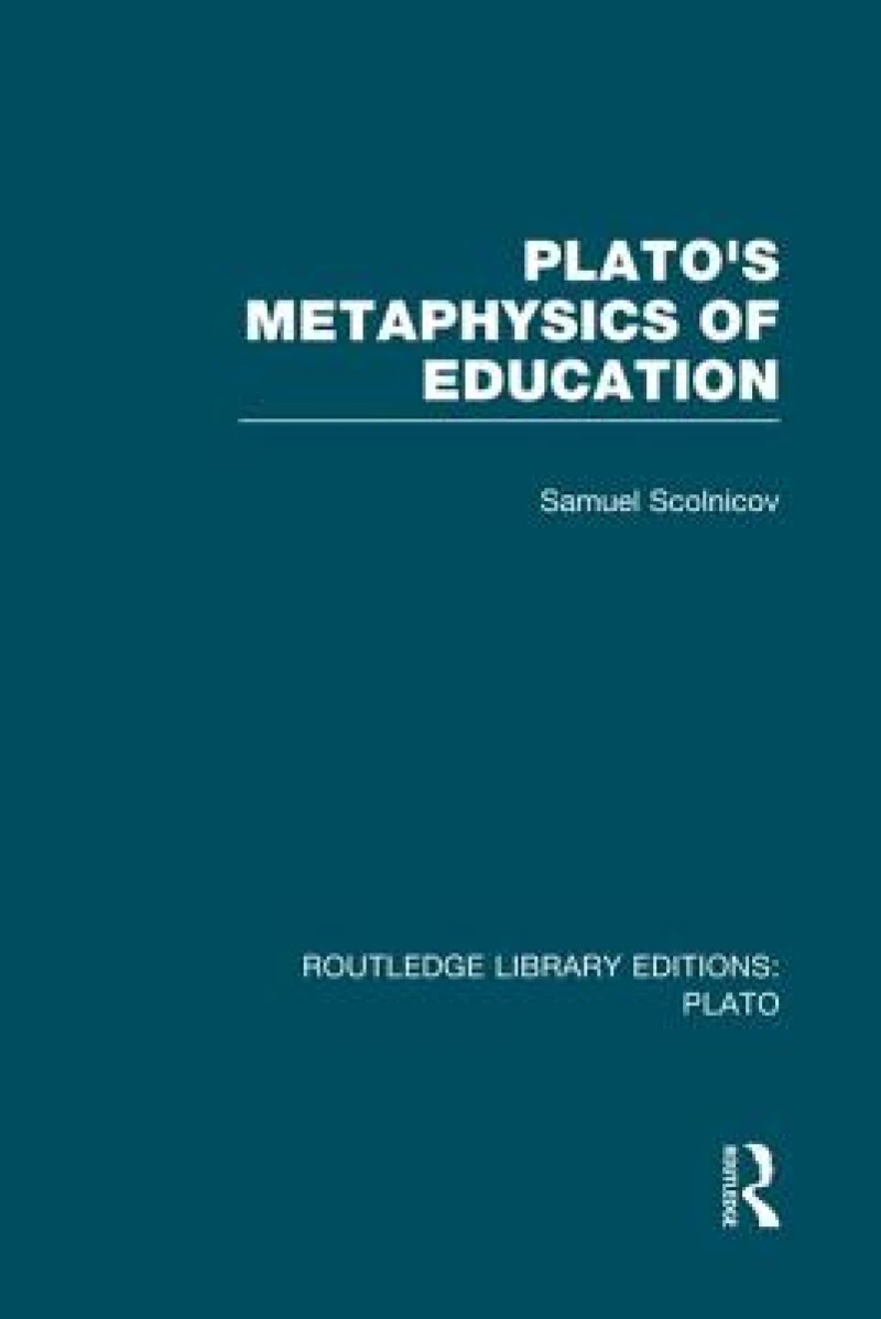 Plato ''s Metaphysics of Education (RLE: Plato)