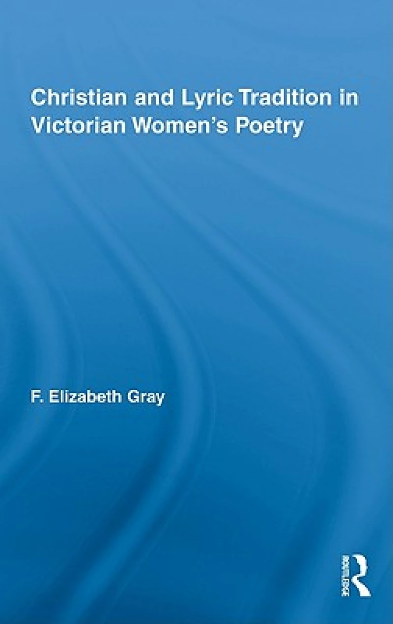 Christian and Lyric Tradition in Victorian Women''s Poetry