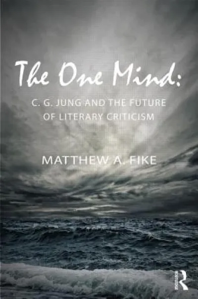 The One Mind: C.G. Jung and the Future of Literary Criticism