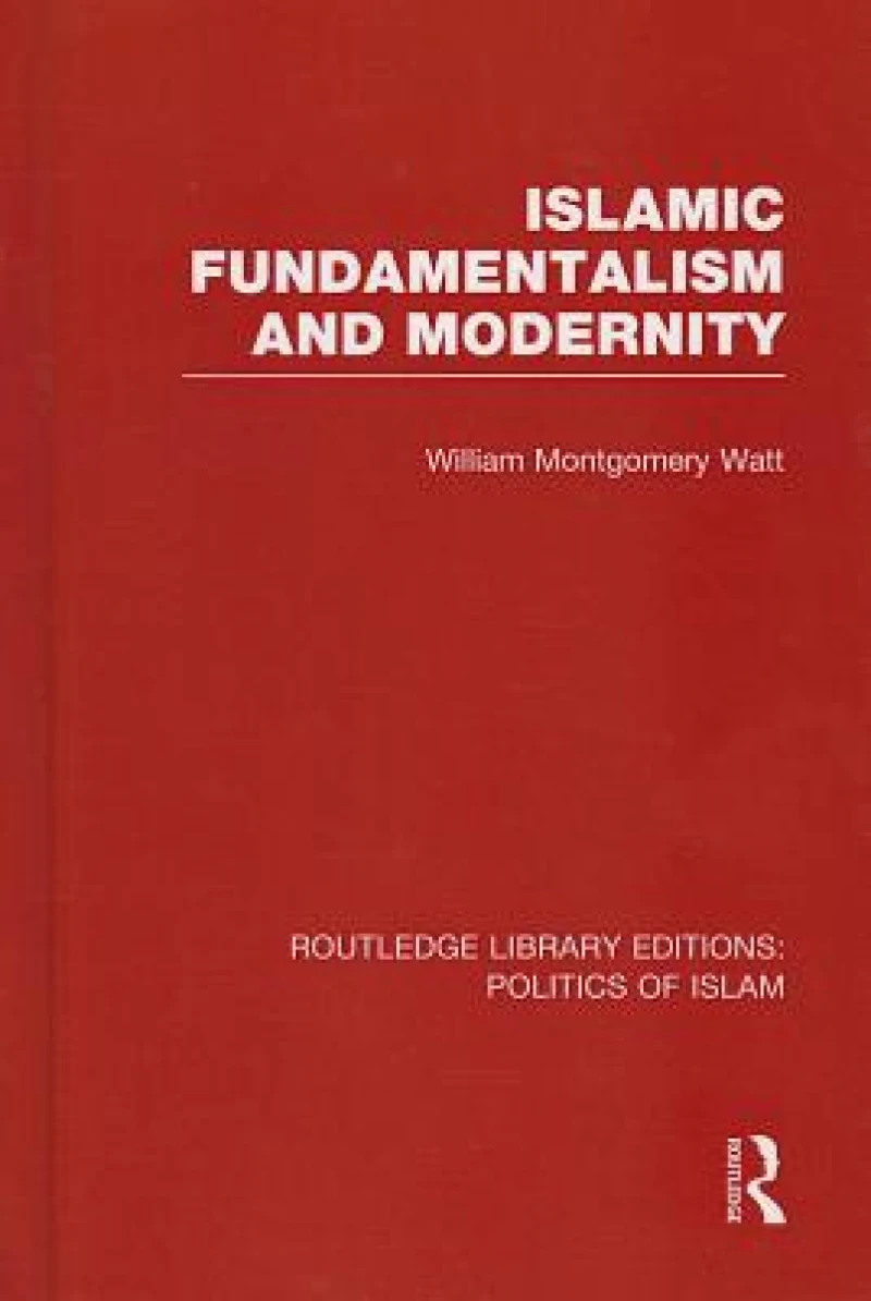 Islamic Fundamentalism and Modernity (RLE Politics of Islam)