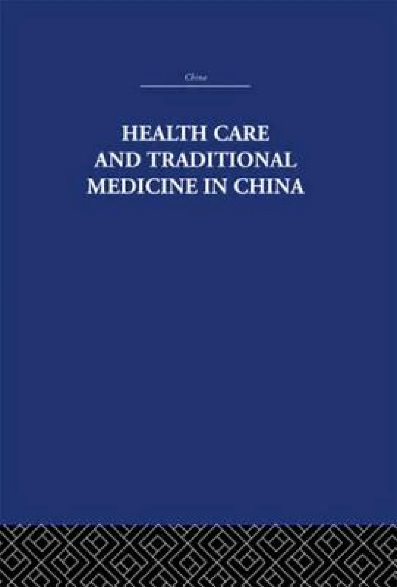 Health Care and Traditional Medicine in China 1800-1982