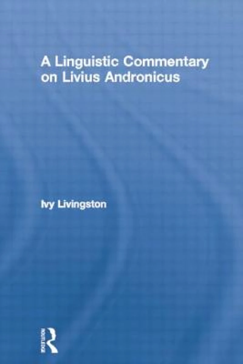 A Linguistic Commentary on Livius Andronicus