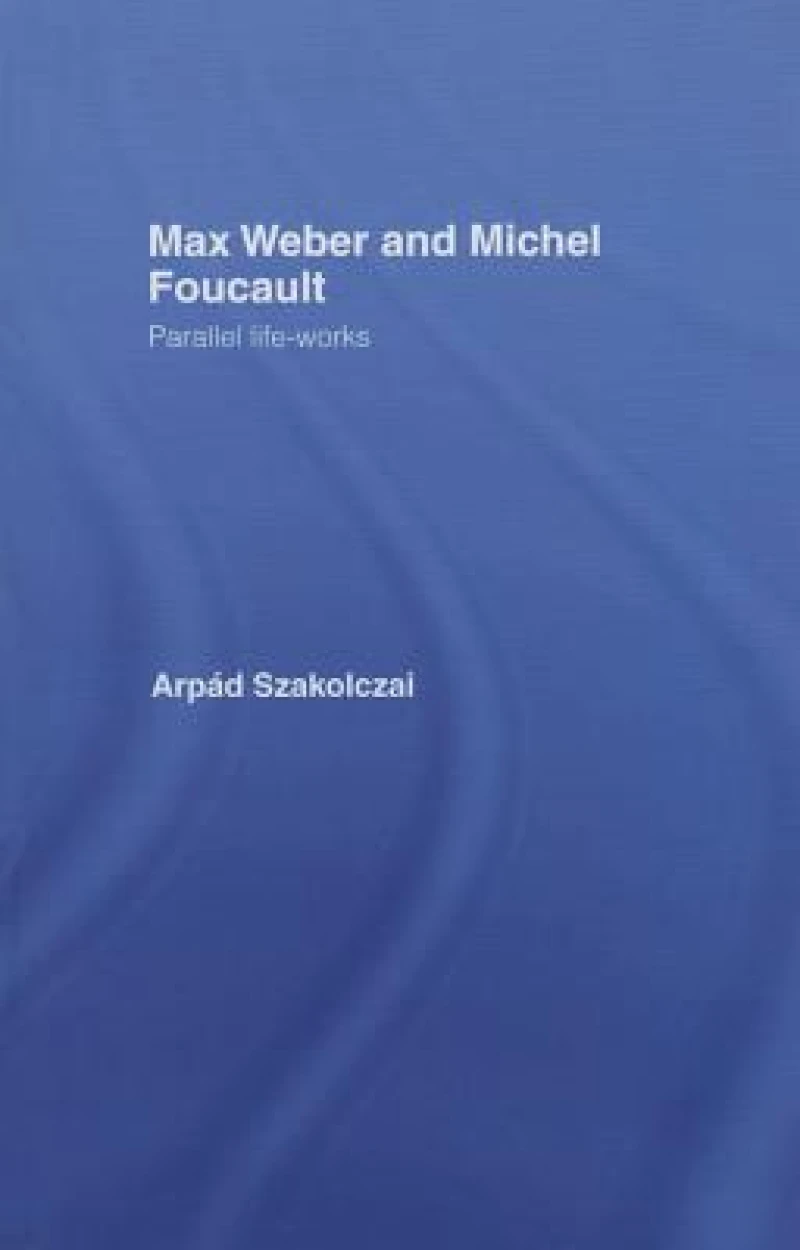 Max Weber and Michel Foucault