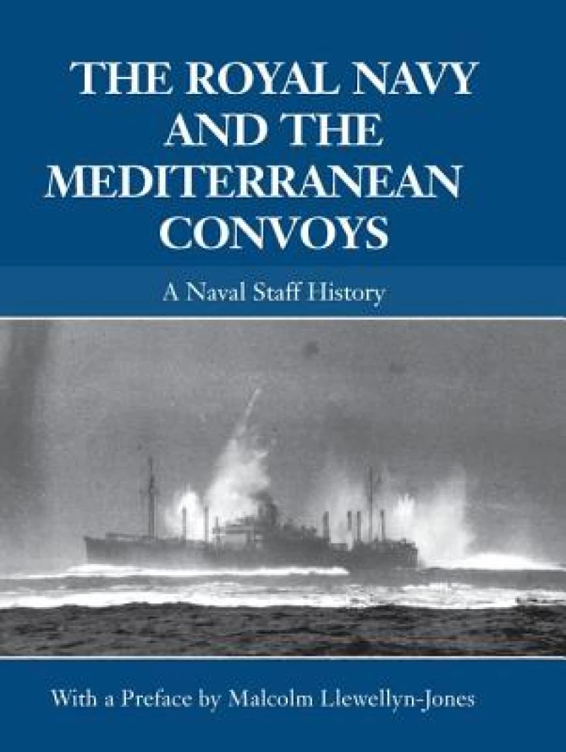 The Royal Navy and the Mediterranean Convoys