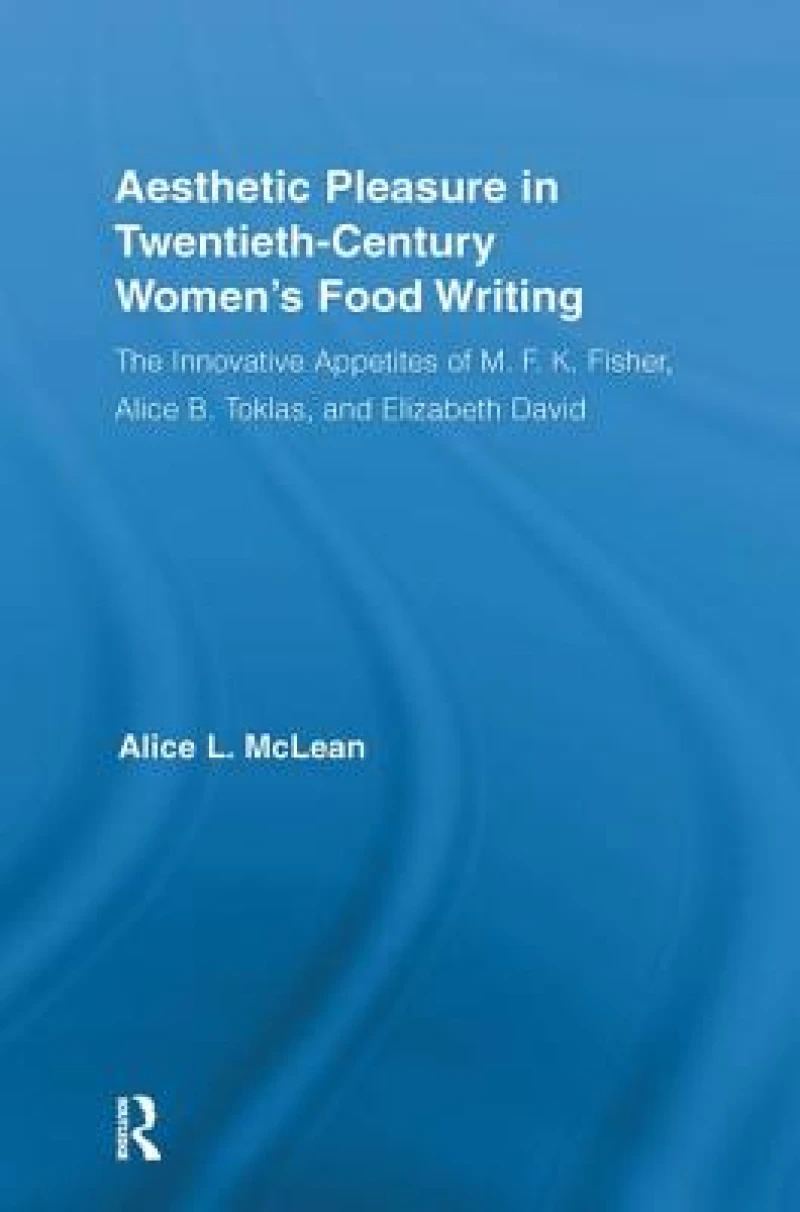 Aesthetic Pleasure in Twentieth-Century Women's Food Writing