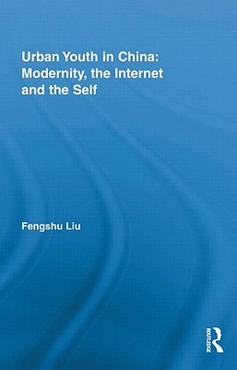 Urban Youth in China: Modernity, the Internet and the Self