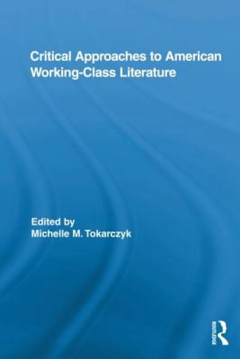 Critical Approaches to American Working-Class Literature
