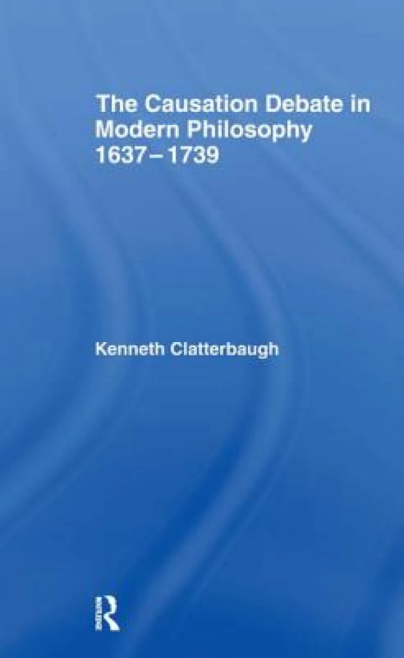 The Causation Debate in Modern Philosophy, 1637-1739