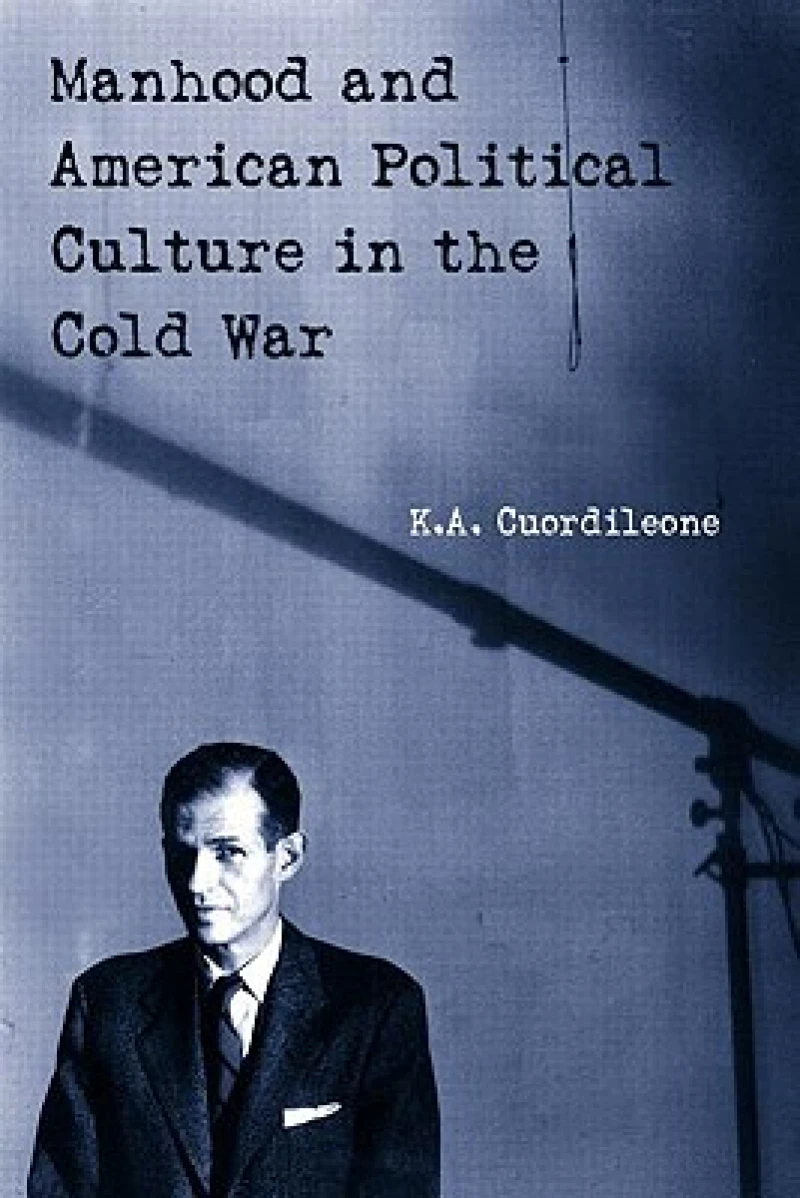 Manhood and American Political Culture in the Cold War