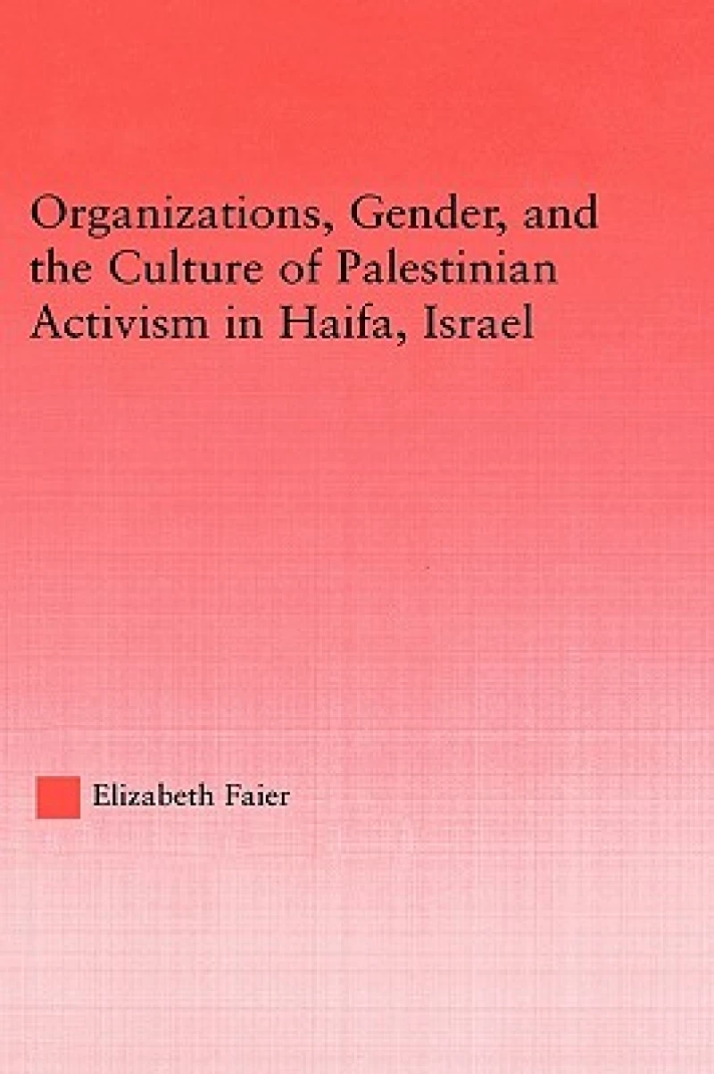 Organizations, Gender and the Culture of Palestinian Activism in Haifa, Israel