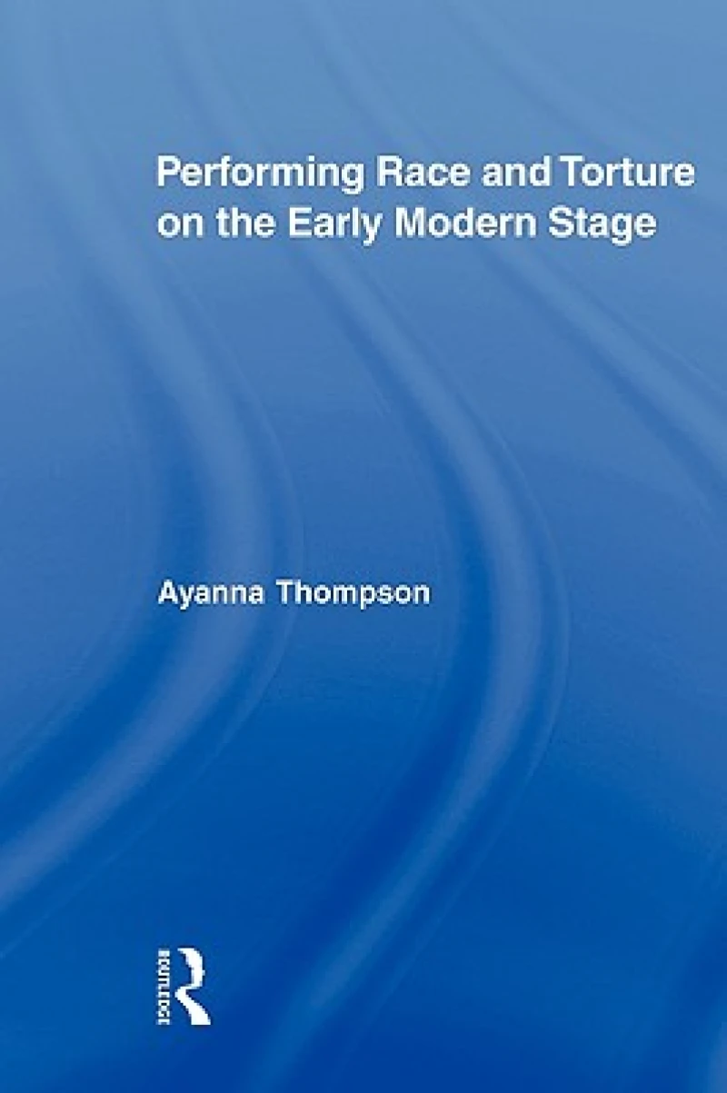 Performing Race and Torture on the Early Modern Stage