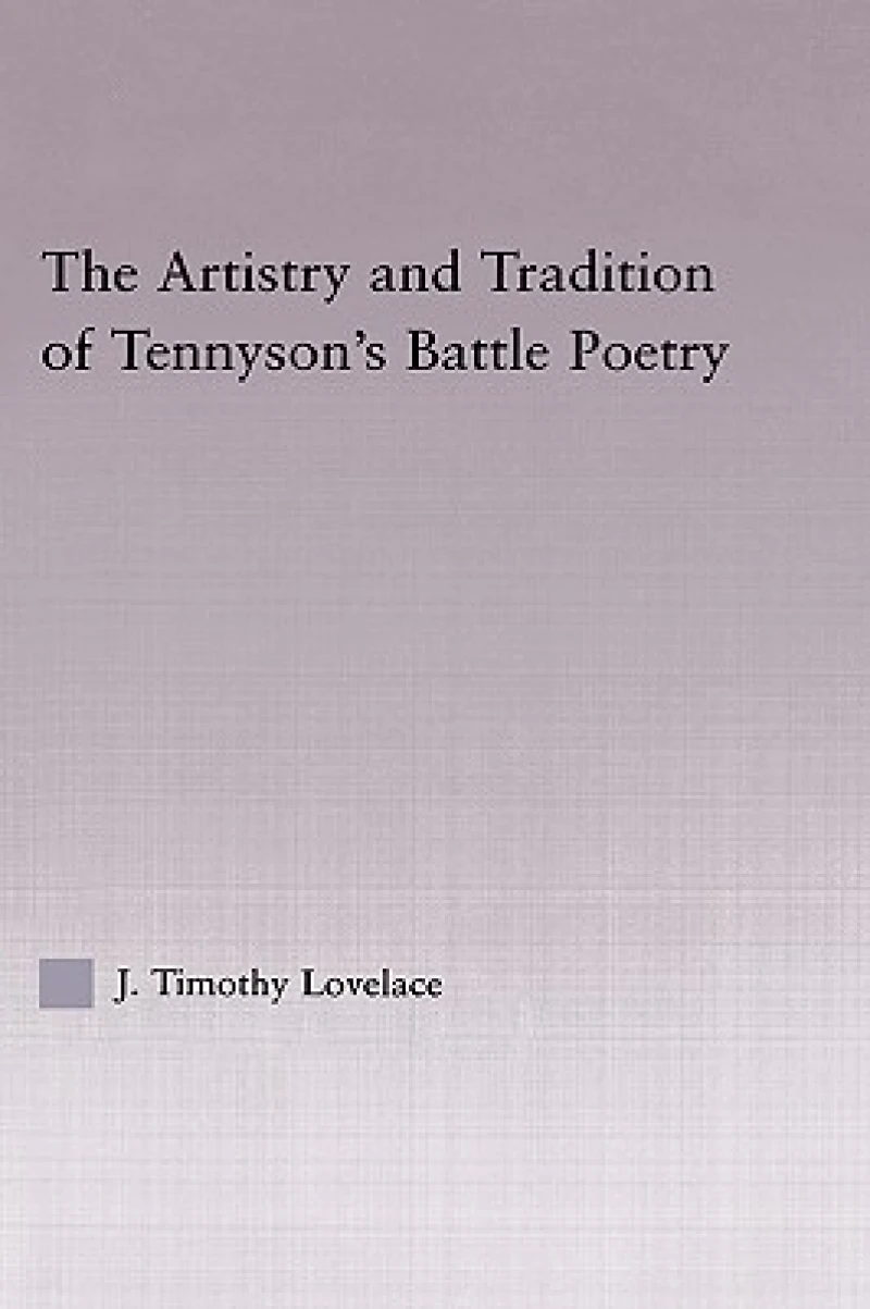 The Artistry and Tradition of Tennyson''s Battle Poetry