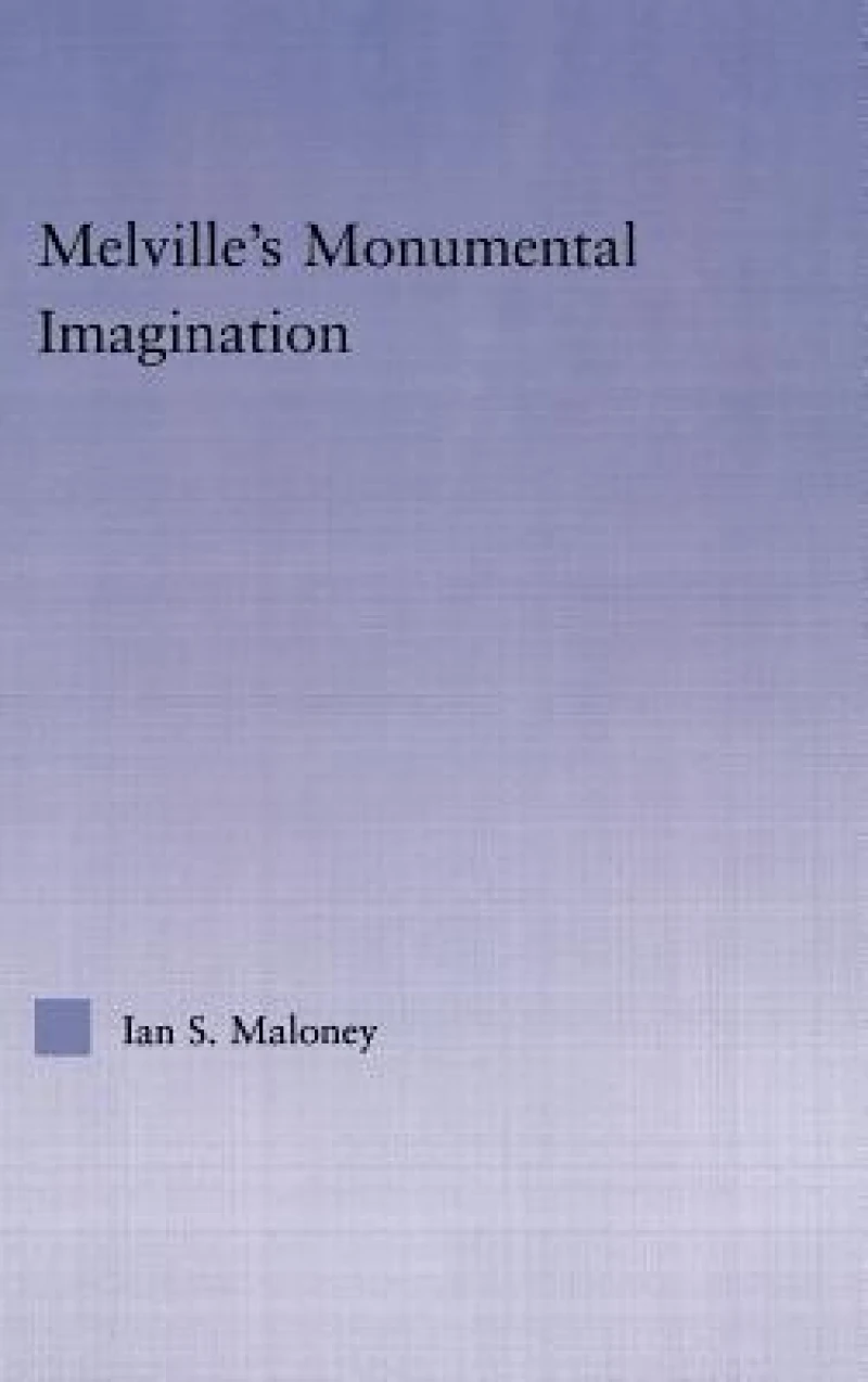 Melville''s Monumental Imagination
