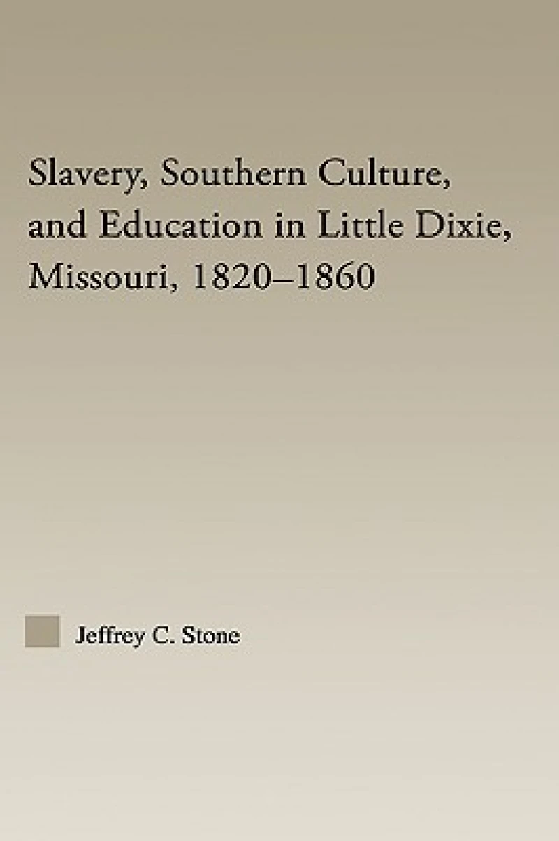 Slavery, Southern Culture, and Education in Little Dixie, Missouri, 1820-1860