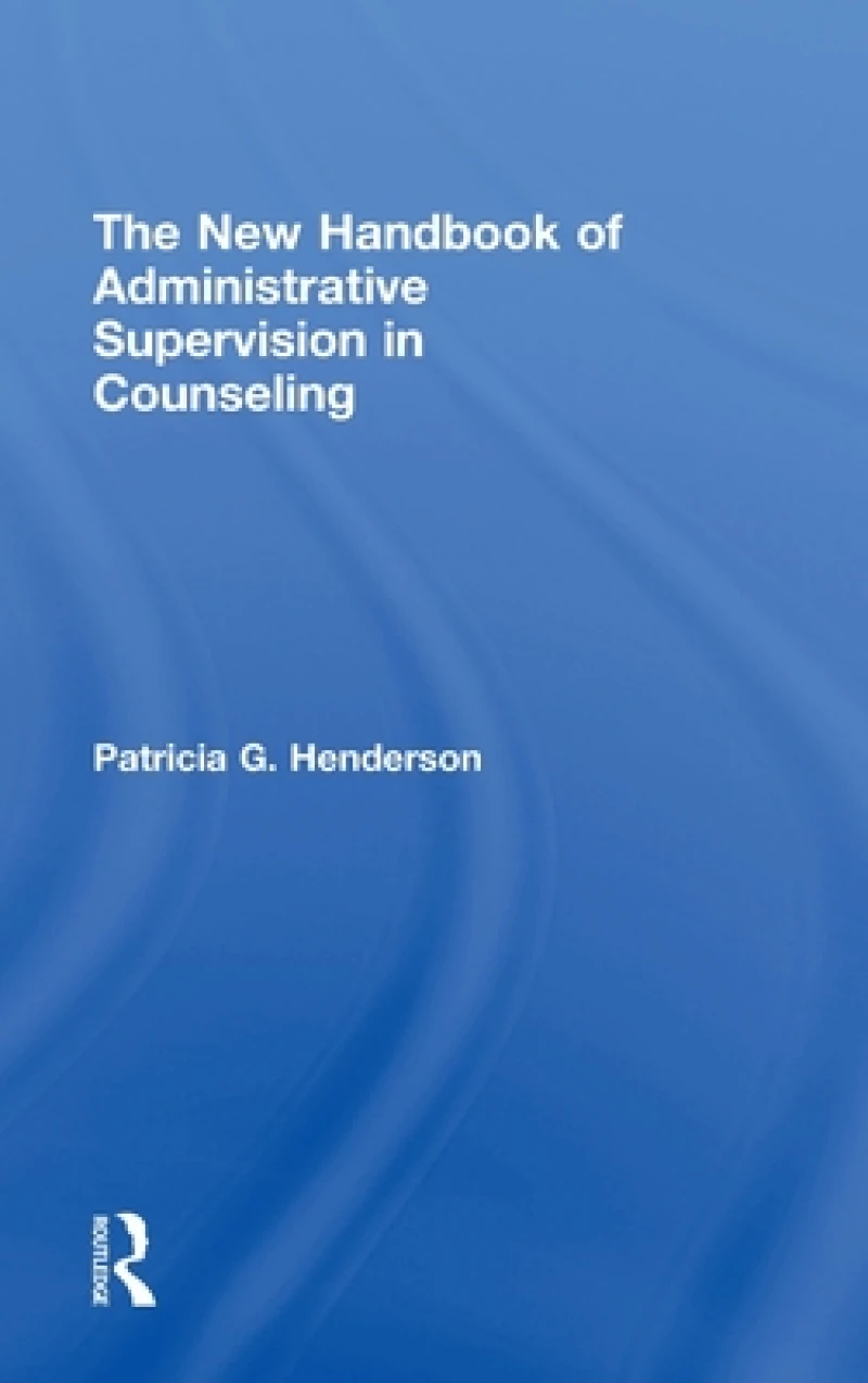 The New Handbook of Administrative Supervision in Counseling