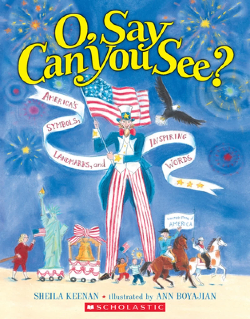 O, Say Can You See? America''s Symbols, Landmarks, and Important Words