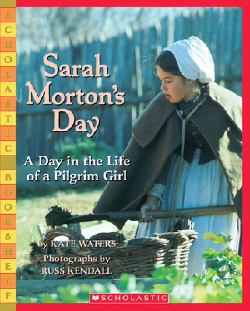 Sarah Morton''s Day: A Day in the Life of a Pilgrim Girl